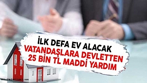 İlk defa ev alacaklara Devletten 25 bin TL destek geliyor..