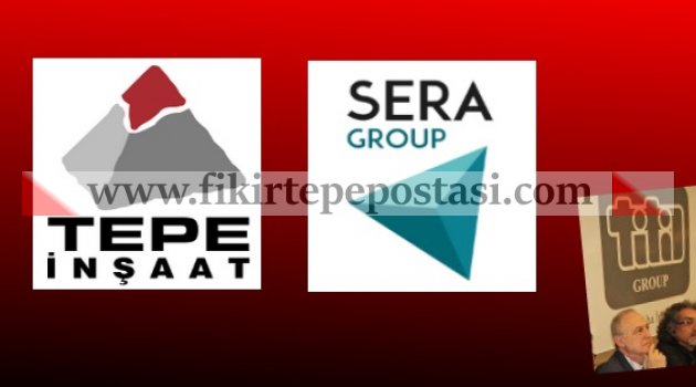TEPE-SERA-TİTA Gizli ortaklığı ve dönen dolaplar..